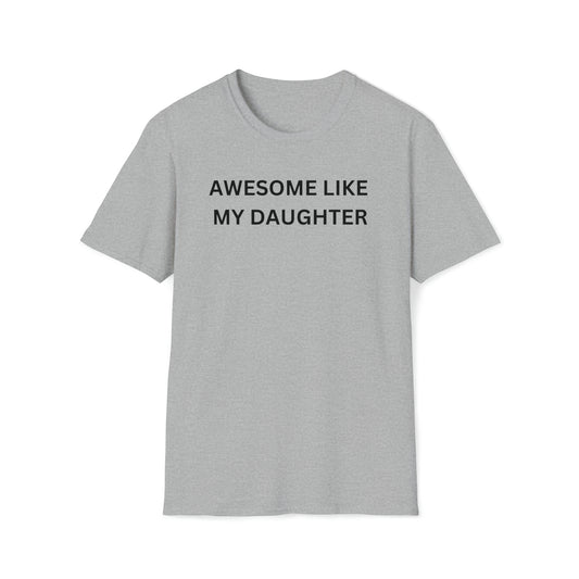 AWESOME LIKE MY DAUGHTER Softstyle T-Shirt