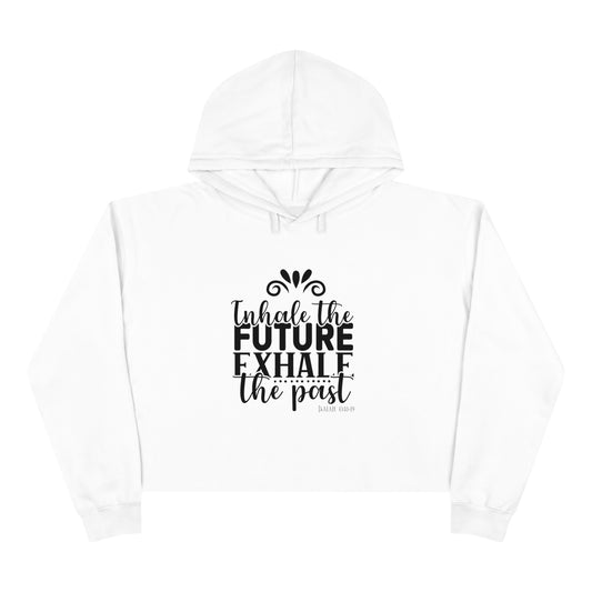 Inhale the Future Exhale the Past - Inspirational Crop Hoodie